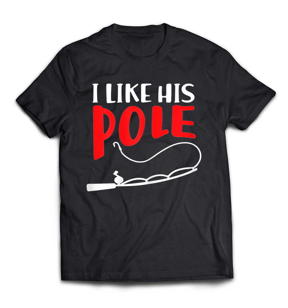 Women’s I Like His Pole T-Shirt: A Fun Gift for Fishing Couples